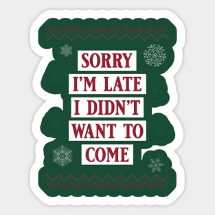 Sorry I'm Late, I Didn't Want To Come - Ugly Christmas Sweater Style Sticker